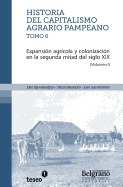 Historia del capitalismo agrario pampeano ? Tomo 6: Expansi?n agr?cola y colonizaci?n en la segunda mitad del siglo XIX