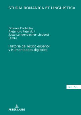 Historia del l?xico espaol y Humanidades digitales - Jacob, Daniel, and Corbella Diaz, Dolores (Editor), and Fajardo Aguirre, Alejandro (Editor)