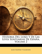 Historia del Luxo: Y de Las Leyes Suntuarias de Espana, Volume 2