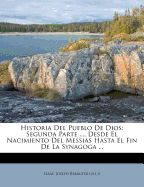 Historia Del Pueblo De Dios: Segunda Parte ..., Desde El Nacimiento Del Messias Hasta El Fin De La Synagoga ...