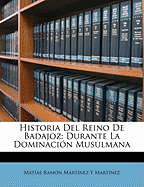 Historia del Reino de Badajoz: Durante La Dominaci?n Musulmana