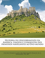 Historia Do Descobrimento Da America, Viagens E Conquistas DOS Primeiros Navegantes Ao Novo-Mundo, Vol. 2 (Classic Reprint)