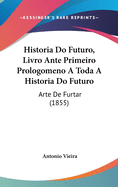 Historia Do Futuro, Livro Ante Primeiro Prologomeno a Toda a Historia Do Futuro: Arte de Furtar (1855)