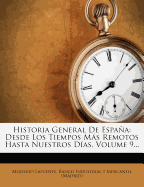 Historia General De Espaa: Desde Los Tiempos Ms Remotos Hasta Nuestros Das, Volume 9...