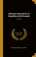 Historia General De La Repblica Del Ecuador; Volume 5