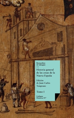 Historia general de las cosas de la Nueva Espaa: Tomo I - Sahagn, Bernardino de, and Temprano, Juan Carlos (Editor)