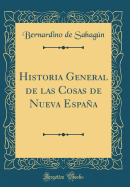 Historia General de Las Cosas de Nueva Espaa (Classic Reprint)