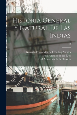 Historia general y natural de las Indias; 2 - Ferna ndez de Oviedo Y Valde s, Gonzal (Creator), and Amador de Los Rios, Jose  1818-1878 (Creator), and Real Academia de la Historia (Spain) (Creator)