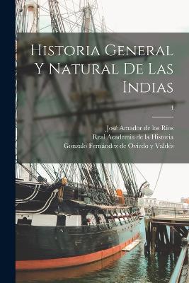 Historia general y natural de las Indias; 4 - Ferna ndez de Oviedo Y Valde s, Gonzal (Creator), and Amador de Los Rios, Jose  1818-1878 (Creator), and Real Academia de la...