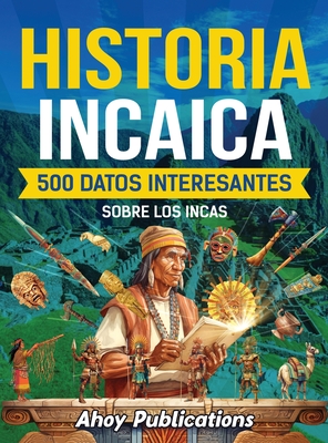 Historia incaica: 500 datos interesantes sobre los incas - Publications, Ahoy