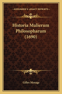 Historia Mulierum Philosopharum (1690) - Menage, Gilles