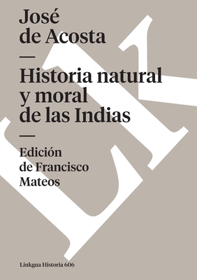 Historia Natural y Moral de Las Indias - Acosta, Jose de