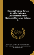 Historia Politica de Los Establecimientos Ultramarinos de Las Naciones Europeas, Volume 3...