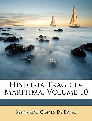 Historia Tragico-Maritima, Volume 10 - De Brito, Bernardo Gomes