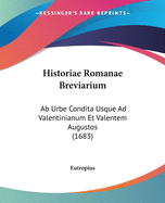 Historiae Romanae Breviarium: Ab Urbe Condita Usque Ad Valentinianum Et Valentem Augustos (1683)