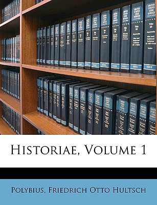 Historiae, Volume 1 - Polybius, and Hultsch, Friedrich Otto