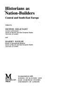 Historians as Nation-Builders: Central and Southeast Europe - Deletant, Dennis, Professor