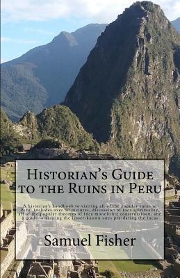 Historian's Guide to the Ruins in Peru - Fisher, Samuel