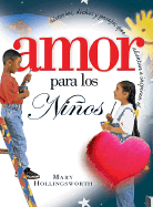 Historias, Dichos Y Pasajes Que Alientan E Inspiran El--Amor Por Los Ninos: Amor Por Los Ninos