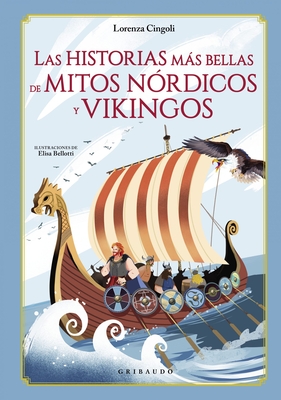 Historias Mas Bellas de Los Mitos Nordicos Y Vikingos, Las - Cingoli, Lorenza, and Bellotti, Elisa (Illustrator)