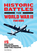 Historic Battles from World War II for Kids: 15 Battles from Europe and the Pacific