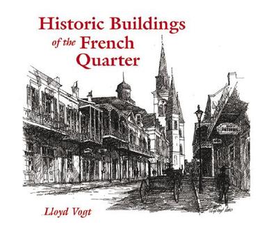 Historic Buildings of the French Quarter - Vogt, Lloyd