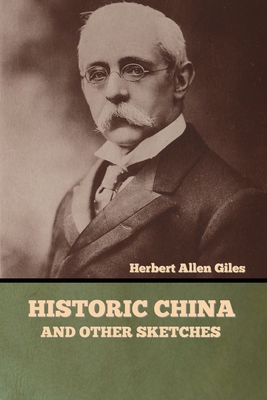 Historic China and Other Sketches - Giles, Herbert Allen