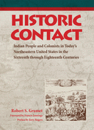 Historic Contact: Indian People and Colonists in Today's Northeastern United States in the Sixteenth Through Eighteenth Centuries Volume 1