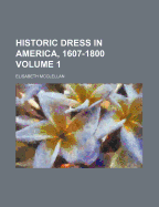 Historic Dress In America, 1607-1800; Volume 1