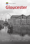 Historic England: Gloucester: Unique Images from the Archives of Historic England