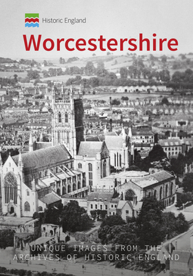 Historic England: Worcestershire: Unique Images from the Archives of Historic England - Brotherton, Stan, and Historic England (Contributions by)