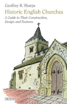 Historic English Churches: A Guide to Their Construction, Design and Features - Sharpe, Geoffrey R