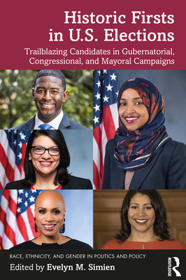 Historic Firsts in U.S. Elections: Trailblazing Candidates in Gubernatorial, Congressional, and Mayoral Campaigns - Simien, Evelyn M (Editor)