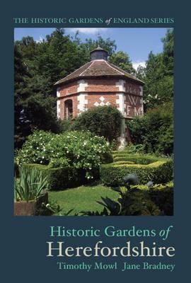 Historic Gardens of Herefordshire: The Historic Gardens of England - Mowl, Timothy, and Bradney, Jane