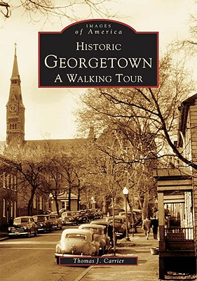 Historic Georgetown: A Walking Tour - Carrier, Thomas J