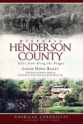 Historic Henderson County: Tales from Along the Ridges - Bailey, Louise Howe, and Morgan, Robert (Foreword by), and Ruscin, Terry (Compiled by)