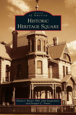 Historic Heritage Square - Reiner, Donna J, and Jacquemart, John, and Towne, Douglas C