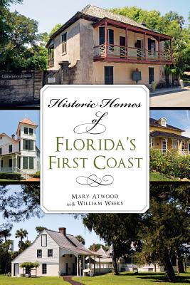 Historic Homes of Florida's First Coast - Atwood, Mary, and Weeks, William, and Wood (Foreword by)