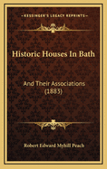 Historic Houses in Bath: And Their Associations (1883)