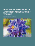 Historic Houses in Bath, and Their Associations; Volume 1