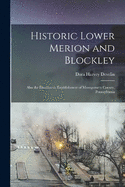 Historic Lower Merion and Blockley; Also the Erection or Establishment of Montgomery County, Pennsylvania