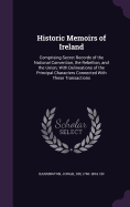 Historic Memoirs of Ireland: Comprising Secret Records of the National Convention, the Rebellion, and the Union; With Delineations of the Principal Characters Connected With These Transactions