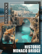 Historic Monaco Bridge Photo Book: Explore The Iconic Bridge Through Stunning Images Capturing Its Rich History