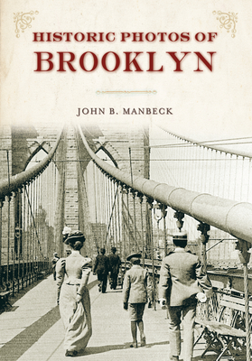 Historic Photos of Brooklyn - Manbeck, John B, Professor (Text by)