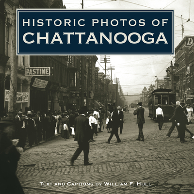 Historic Photos of Chattanooga - Hull, William F (Text by)
