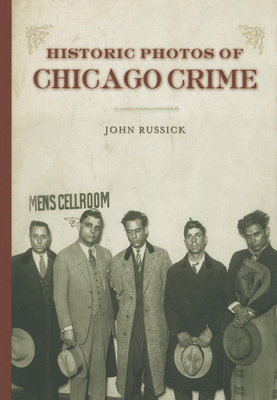 Historic Photos of Chicago Crime: The Capone Era - Russick, John