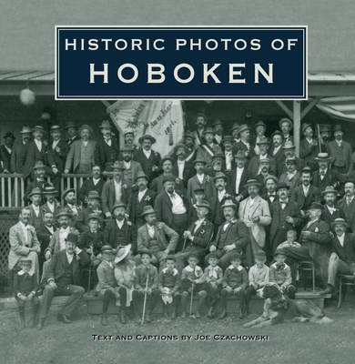 Historic Photos of Hoboken - Czachowski, Joe (Text by)