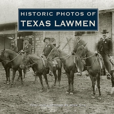 Historic Photos of Texas Lawmen - Cox, Mike (Text by)