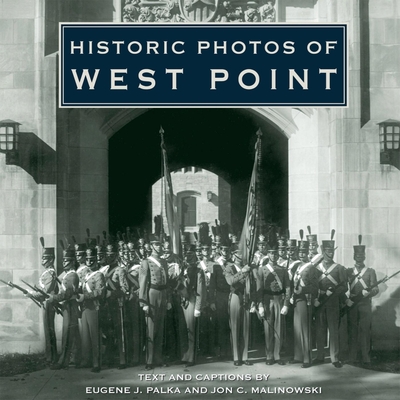 Historic Photos of West Point - Palka, Eugene J (Text by), and Malinowski, Jon C (Text by)