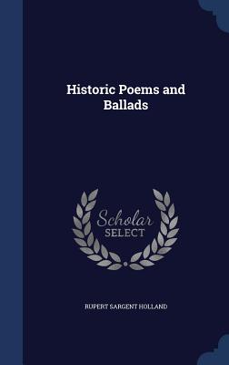 Historic Poems and Ballads - Holland, Rupert Sargent